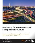 Freato, Roberto, Parenzan, Marco - Mastering Cloud Development using Microsoft Azure