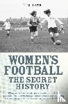 Tate, Tim - Secret History Of Womens Football