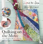 Macdonald, Alistair - Love to Sew: Quilting On The Move