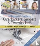 Lubin, Clementine - A Beginner's Guide to Overlockers, Sergers & Coverlockers