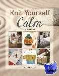 Rowe, Lynne, Corkhill, Betsan - Knit Yourself Calm - A Creative Path to Managing Stress