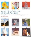 Nelson, Mark Daniel - Learn to Paint in Acrylics with 50 Small Paintings