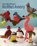 Stratford, Sue - Sue Stratford’s Knitted Aviary