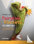 Rowe, Lynne - Fairytale Blankets to Crochet - 10 Fantasy-Themed Children's Blankets for Storytime Cuddles