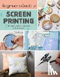 Lacy, Erin - Beginner’s Guide to Screen Printing