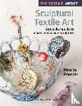 Edwards, Priscilla - The Textile Artist: Sculptural Textile Art