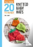 Rowe, Lynne - All-New Twenty to Make: Knitted Baby Hats