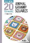 Hicks, Sarah-Jane - All-New Twenty to Make: Animal Granny Squares