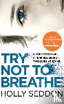 Seddon, Holly - Try Not to Breathe