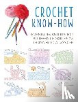 Cico Books - Crochet Know-How: Techniques and Tips for All Levels of Skill from Beginner to Advanced