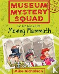 Nicholson, Mike - Museum Mystery Squad and the Case of the Moving Mammoth