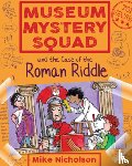 Nicholson, Mike - Museum Mystery Squad and the Case of the Roman Riddle