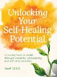 Ulrich, Josef - Unlocking Your Self-Healing Potential