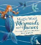 Schafer, Christine - Magic Wool Mermaids and Fairies