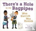  - There's a Hole in my Bagpipes, Wee Hamish, Wee Hamish