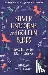 Williamson, Duncan - Silver Unicorns and Golden Birds