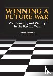 Friedman, Norman, Naval History and Heritage Command, U S Department of the Navy - Winning a Future War