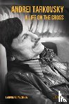 Boyadzhieva, Lyudmila - Andrei Tarkovsky: A Life on the Cross