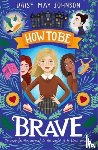 Johnson, Daisy May - How to Be Brave