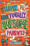 Johnson, Pete - How to Have Totally Awesome Parents