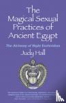 Hall, Judy - Magical Sexual Practices of Ancient Egypt, The