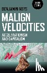 Noys, Benjamin - Malign Velocities – Accelerationism and Capitalism