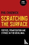 Chadwick, Phil - Scratching the Surface : Posties, Privatisation and Strikes in the Royal Mail