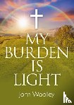 Woolley, John - My Burden is Light – Companion to "I Am With You"
