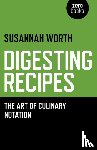 Worth, Susannah - Digesting Recipes - The Art of Culinary Notation