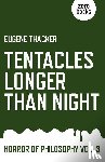 Thacker, Eugene - Tentacles Longer Than Night – Horror of Philosophy vol. 3