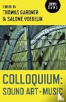 Gardner, Thomas, Voegelin, SalomA© - Colloquium: Sound Art and Music