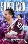 Goodyear, Simon - Super Jack - The Jack Grealish Story