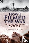 Malins, Geoffrey H - How I Filmed the War