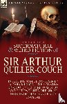 Quiller-Couch, Sir Arthur - The Collected Supernatural and Weird Fiction of Sir Arthur Quiller-Couch