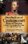 Caulaincourt, Armand-Augustin-Louis, Eilleaux, Desormeaux - Recollections of Caulaincourt, Duke of Vicenza