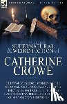 Crowe, Catherine - The Collected Supernatural and Weird Fiction of Catherine Crowe