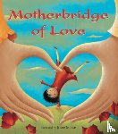  - Motherbridge of Love