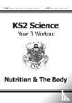 CGP Books - KS2 Science Year 3 Workout: Nutrition & The Body