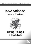 CGP Books - KS2 Science Year 4 Workout: Living Things & Habitats