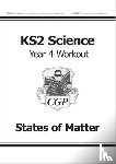 CGP Books - KS2 Science Year 4 Workout: States of Matter