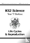 CGP Books - KS2 Science Year 5 Workout: Life Cycles & Reproduction