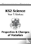 CGP Books - KS2 Science Year 5 Workout: Properties & Changes of Materials