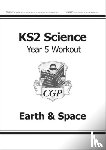 CGP Books - KS2 Science Year 5 Workout: Earth & Space
