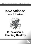 CGP Books - KS2 Science Year 6 Workout: Circulation & Keeping Healthy