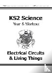 CGP Books - KS2 Science Year 6 Workout: Electrical Circuits & Living Things