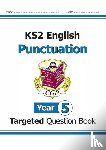 CGP Books - KS2 English Year 5 Punctuation Targeted Question Book (with Answers)