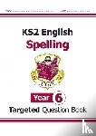 CGP Books - KS2 English Year 6 Spelling Targeted Question Book (with Answers)