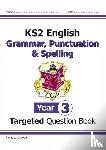 CGP Books - KS2 English Year 3 Grammar, Punctuation & Spelling Targeted Question Book (with Answers)