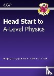 CGP Books - Head Start to A-Level Physics (with Online Edition): bridging the gap between GCSE and A-Level