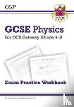 CGP Books - GCSE Physics OCR Gateway Exam Practice Workbook